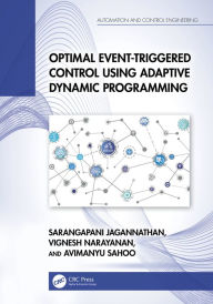 Title: Optimal Event-Triggered Control Using Adaptive Dynamic Programming, Author: Sarangapani Jagannathan