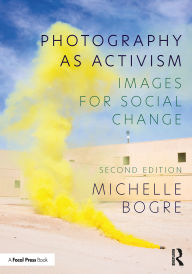 Title: Photography as Activism: Images for Social Change, Author: Michelle Bogre