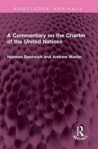 Title: A Commentary on the Charter of the United Nations, Author: Norman Bentwich
