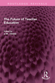 Title: The Future of Teacher Education, Author: J.W. Tibble