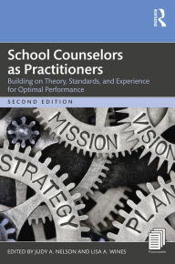 Title: School Counselors as Practitioners: Building on Theory, Standards, and Experience for Optimal Performance, Author: Judy A. Nelson