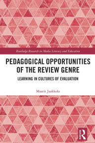 Title: Pedagogical Opportunities of the Review Genre: Learning in Cultures of Evaluation, Author: Maarit Jaakkola