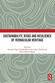 Title: Sustainability, Risks and Resilience of Vernacular Heritage, Author: Fernando Vegas