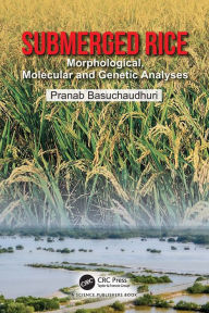 Title: Submerged Rice: Morphological, Molecular and Genetic Analyses, Author: Pranab Basuchaudhuri