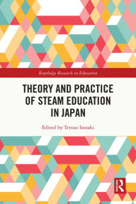 Title: Theory and Practice of STEAM Education in Japan, Author: Tetsuo Isozaki