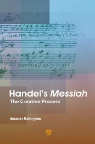 Title: Handel's Messiah: The Creative Process, Author: Amanda Babington