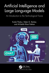 Title: Artificial Intelligence and Large Language Models: An Introduction to the Technological Future, Author: Kutub Thakur