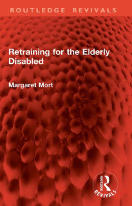 Title: Retraining for the Elderly Disabled, Author: Margaret Mort