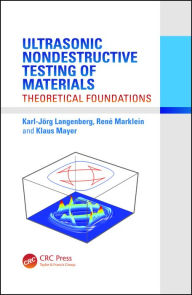 Title: Ultrasonic Nondestructive Testing of Materials: Theoretical Foundations, Author: Karl-Jörg Langenberg