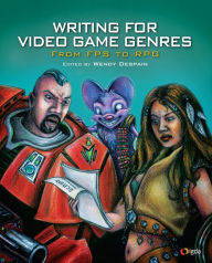 Title: Writing for Video Game Genres: From FPS to RPG, Author: Wendy Despain