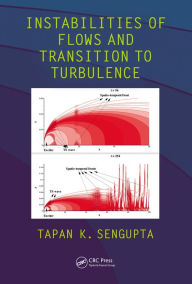 Title: Instabilities of Flows and Transition to Turbulence, Author: Tapan K. Sengupta