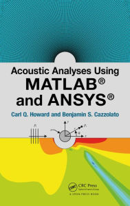 Title: Acoustic Analyses Using Matlab and Ansys, Author: Carl Howard