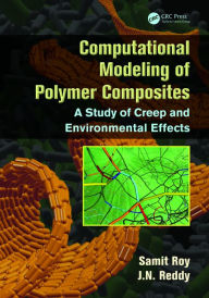 Title: Computational Modeling of Polymer Composites: A Study of Creep and Environmental Effects, Author: Samit Roy