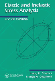 Title: Elastic And Inelastic Stress Analysis, Author: Irving H Shames