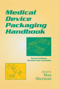 Title: Medical Device Packaging Handbook, Revised and Expanded, Author: Max Sherman