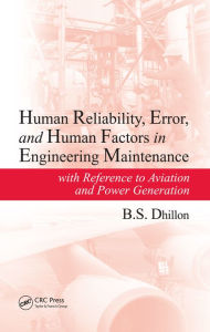 Title: Human Reliability, Error, and Human Factors in Engineering Maintenance: with Reference to Aviation and Power Generation, Author: B.S. Dhillon