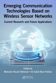 Title: Emerging Communication Technologies Based on Wireless Sensor Networks: Current Research and Future Applications, Author: Mubashir Husain Rehmani