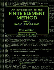 Title: Introduction to the Finite Element Method using BASIC Programs, Author: D.K. Brown