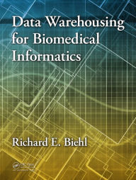 Title: Data Warehousing for Biomedical Informatics, Author: Richard E. Biehl