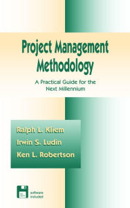 Title: Project Management Methodology: A Practical Guide for the Next Millenium, Author: Ralph L. Kliem