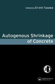 Title: Autogenous Shrinkage of Concrete, Author: Ei-ichi Tazawa