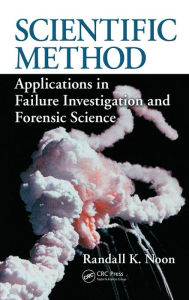 Title: Scientific Method: Applications in Failure Investigation and Forensic Science, Author: Randall K. Noon