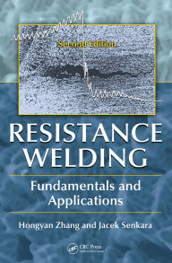 Title: Resistance Welding: Fundamentals and Applications, Second Edition, Author: Hongyan Zhang