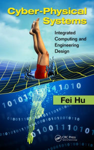 Title: Cyber-Physical Systems: Integrated Computing and Engineering Design, Author: Fei Hu
