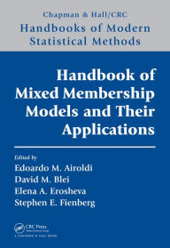 Title: Handbook of Mixed Membership Models and Their Applications, Author: Edoardo M. Airoldi