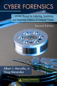 Title: Cyber Forensics: A Field Manual for Collecting, Examining, and Preserving Evidence of Computer Crimes, Second Edition, Author: Albert Marcella Jr.