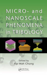 Title: Micro- and Nanoscale Phenomena in Tribology, Author: Yip-Wah Chung