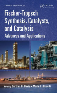 Title: Fischer-Tropsch Synthesis, Catalysts, and Catalysis: Advances and Applications, Author: Burtron H. Davis