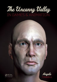 Title: The Uncanny Valley in Games and Animation, Author: Angela Tinwell