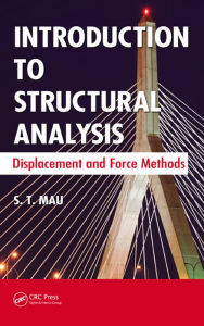 Title: Introduction to Structural Analysis: Displacement and Force Methods, Author: S. T. Mau