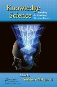 Title: Knowledge Science: Modeling the Knowledge Creation Process, Author: Yoshiteru Nakamori