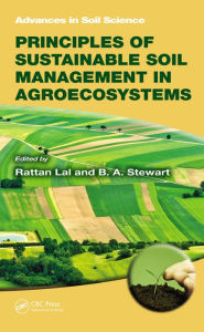 Title: Principles of Sustainable Soil Management in Agroecosystems, Author: Rattan Lal