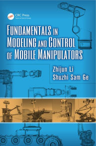 Title: Fundamentals in Modeling and Control of Mobile Manipulators, Author: Zhijun Li