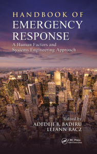 Title: Handbook of Emergency Response: A Human Factors and Systems Engineering Approach, Author: Adedeji B. Badiru