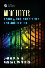 Title: Audio Effects: Theory, Implementation and Application, Author: Joshua D. Reiss