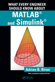 Title: What Every Engineer Should Know about MATLAB and Simulink, Author: Adrian B. Biran