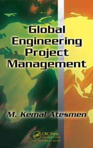 Title: Global Engineering Project Management, Author: M. Kemal Atesmen