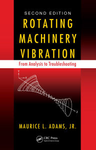 Title: Rotating Machinery Vibration: From Analysis to Troubleshooting, Second Edition, Author: Maurice L. Adams