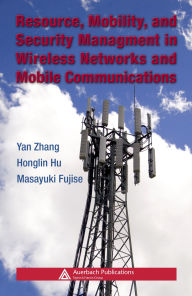 Title: Resource, Mobility, and Security Management in Wireless Networks and Mobile Communications, Author: Yan Zhang
