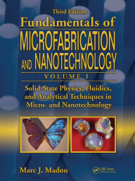 Title: Solid-State Physics, Fluidics, and Analytical Techniques in Micro- and Nanotechnology, Author: Marc J. Madou