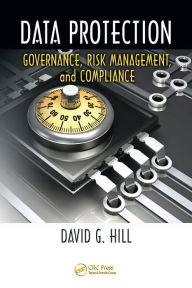 Title: Data Protection: Governance, Risk Management, and Compliance, Author: David G. Hill