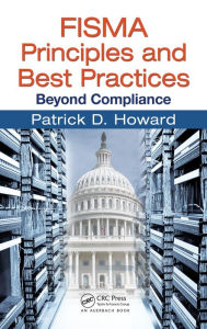 Title: FISMA Principles and Best Practices: Beyond Compliance, Author: Patrick D. Howard