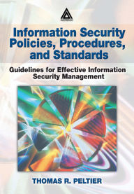 Title: Information Security Policies, Procedures, and Standards: Guidelines for Effective Information Security Management, Author: Thomas R. Peltier