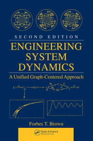 Title: Engineering System Dynamics: A Unified Graph-Centered Approach, Second Edition, Author: Forbes T. Brown