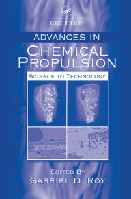 Title: Advances in Chemical Propulsion: Science to Technology, Author: Gabriel D. Roy