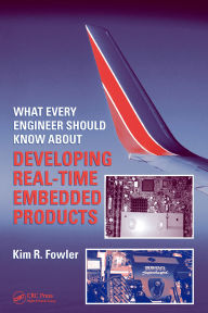 Title: What Every Engineer Should Know About Developing Real-Time Embedded Products, Author: Kim R. Fowler
